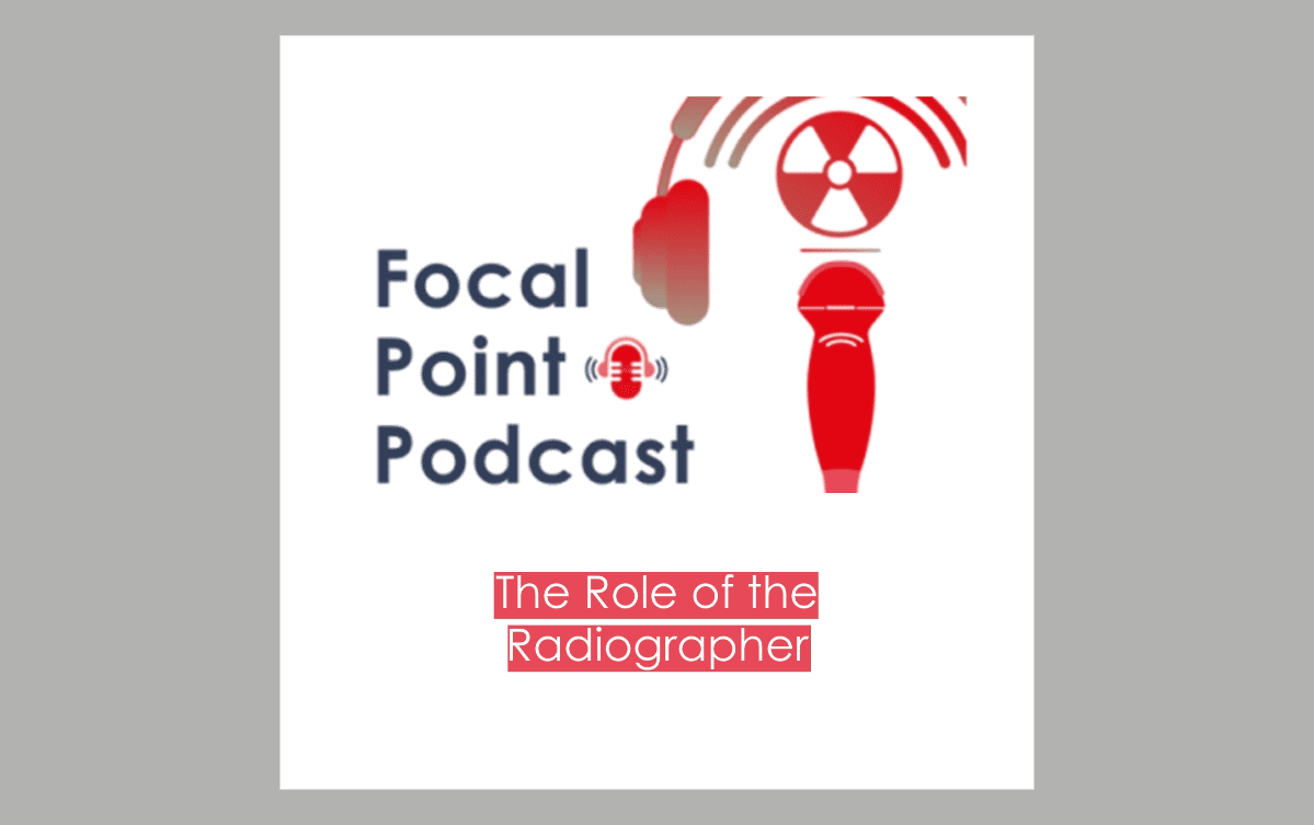 Podcast - The Role of the Radiographer